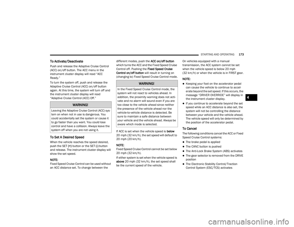 JEEP WRANGLER UNLIMITED 2022  Owners Manual �:�$�5�1�,�1�*�
�/�H�D�Y�L�Q�J��W�K�H��$�G�D�S�W�L�Y�H��&�U�X�L�V�H��&�R�Q�W�U�R�O���$�&�&�\f��V�\�V-
tem on when not in use is dangerous. You 
could accidentally set the system or cause it 
t