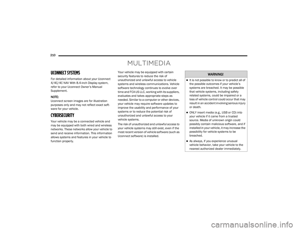 JEEP WRANGLER UNLIMITED 2022  Owners Manual �:�$�5�1�,�1�*�
It is not possible to know or to predict all of 
the possible outcomes if your vehicle’s 
systems are breached. It may be possible 
that vehicle systems, including safety 
relate