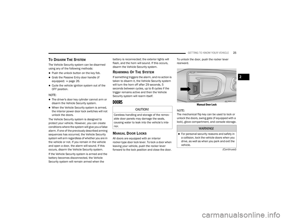 JEEP WRANGLER UNLIMITED 2022 Owners Manual �:�$�5�1�,�1�*�
For personal security reasons and safety in 
a collision, lock the vehicle doors when you 
drive, as well as when you park and exit the 
vehicle.
2

21_JL_OM_EN_USC_t.book  Page 25