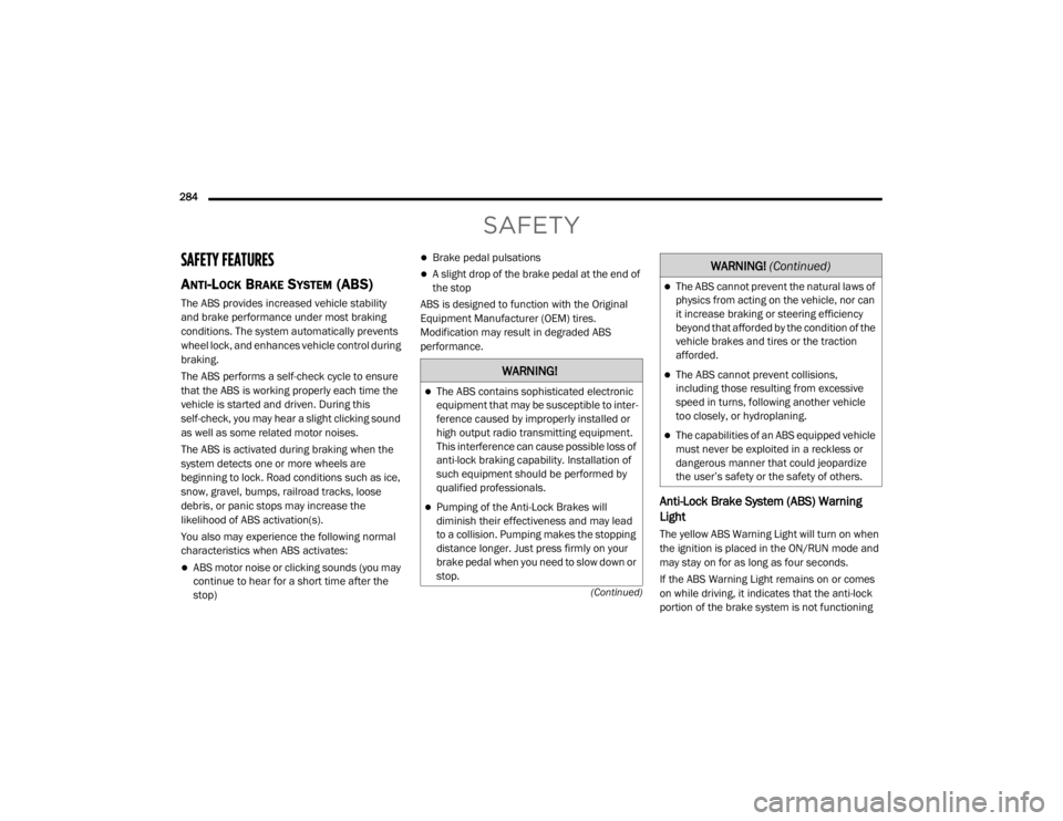 JEEP WRANGLER UNLIMITED 2022  Owners Manual �:�$�5�1�,�1�*�
The ABS contains sophisticated electronic 
equipment that may be susceptible to inter-
ference caused by improperly installed or 
high output radio transmitting equipment. 
This in