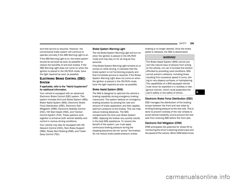 JEEP WRANGLER UNLIMITED 2022  Owners Manual �:�$�5�1�,�1�*�
�7�K�H��%�U�D�N�H��$�V�V�L�V�W��6�\�V�W�H�P���%�$�6�\f��F�D�Q�Q�R�W��S�U�H-
vent the natural laws of physics from acting 
on the vehicle, nor can it increase the traction 
affo