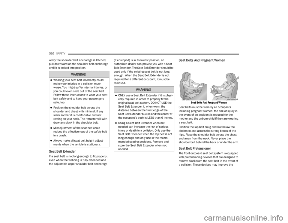 JEEP WRANGLER UNLIMITED 2022  Owners Manual �:�$�5�1�,�1�*�
Wearing your seat belt incorrectly could 
make your injuries in a collision much 
worse. You might suffer internal injuries, or 
you could even slide out of the seat belt. 
Follow 