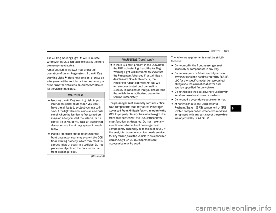 JEEP WRANGLER UNLIMITED 2022  Owners Manual �:�$�5�1�,�1�*�
Ignoring the Air Bag Warning Light in your 
instrument panel could mean you won’t 
have the air bags to protect you in a colli-
sion. If the light does not come on as a bulb 
che
