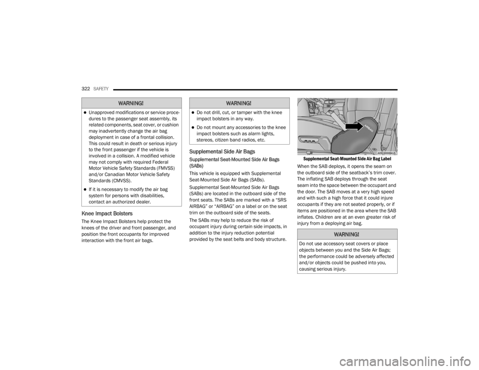 JEEP WRANGLER UNLIMITED 2022  Owners Manual �:�$�5�1�,�1�*�
Unapproved modifications or service proce-
dures to the passenger seat assembly, its 
related components, seat cover, or cushion 
may inadvertently change the air bag 
deployment i