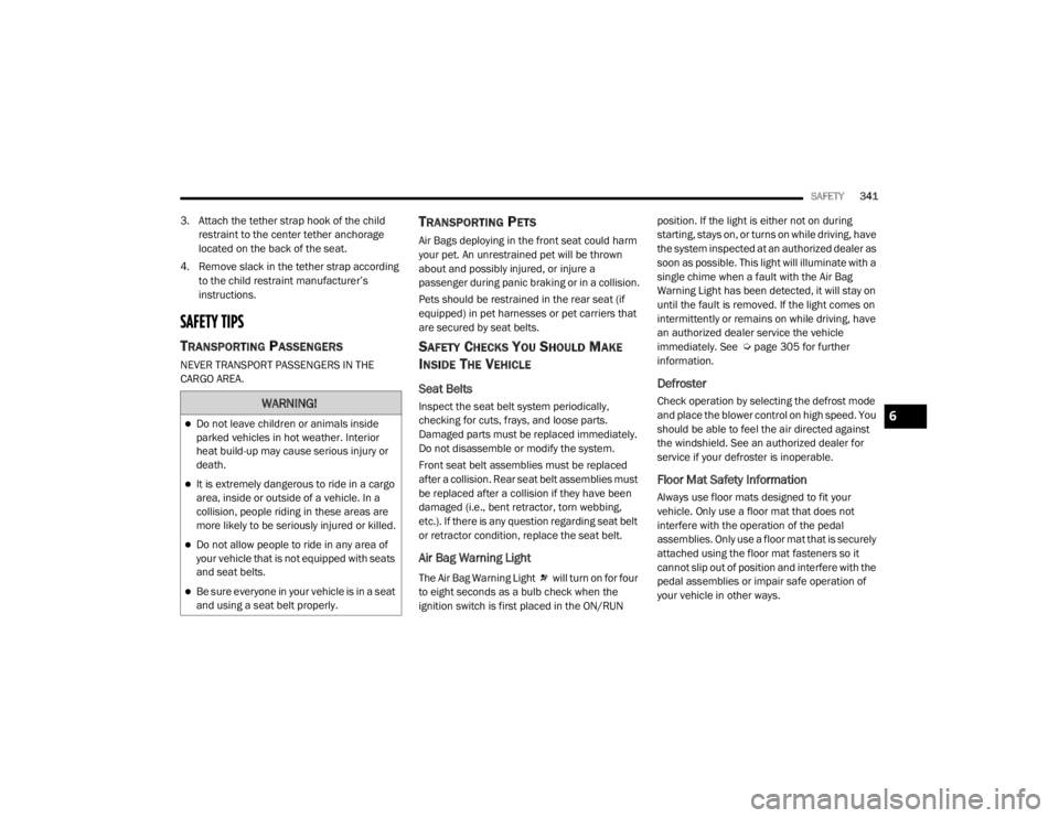 JEEP WRANGLER UNLIMITED 2022  Owners Manual �:�$�5�1�,�1�*�
Do not leave children or animals inside 
parked vehicles in hot weather. Interior 
heat build-up may cause serious injury or 
death.
It is extremely dangerous to ride in a cargo