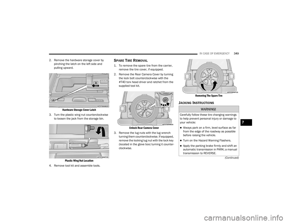 JEEP WRANGLER UNLIMITED 2022  Owners Manual WARNING!
Carefully follow these tire changing warnings 
to help prevent personal injury or damage to 
your vehicle:
Always park on a firm, level surface as far 
from the edge of the roadway as poss