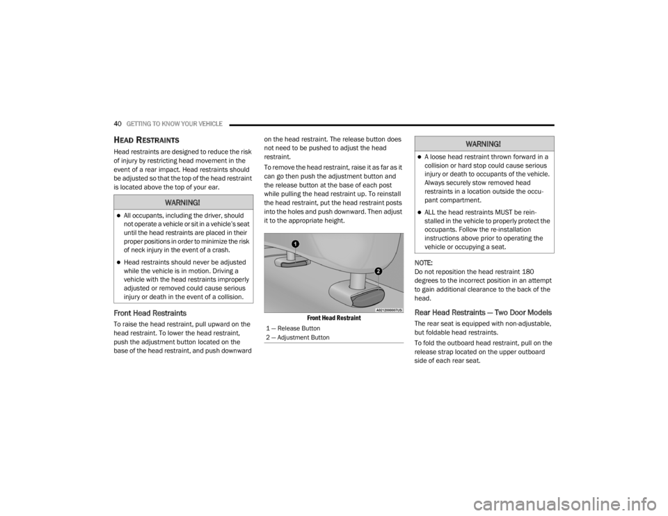 JEEP WRANGLER UNLIMITED 2022 Service Manual �:�$�5�1�,�1�*�
All occupants, including the driver, should 
not operate a vehicle or sit in a vehicle’s seat 
until the head restraints are placed in their 
proper positions in order to minimiz