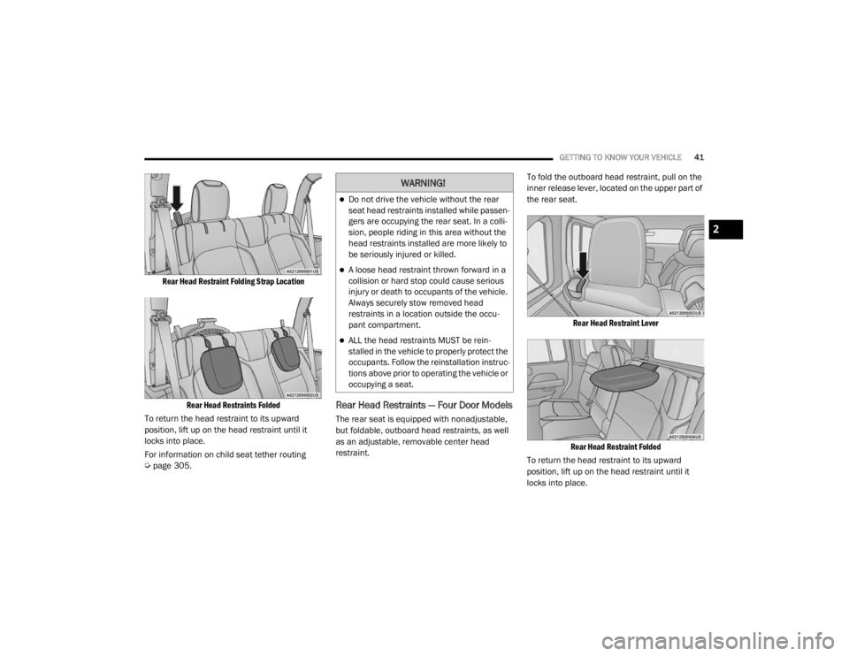 JEEP WRANGLER UNLIMITED 2022 Service Manual �:�$�5�1�,�1�*�
Do not drive the vehicle without the rear 
seat head restraints installed while passen-
gers are occupying the rear seat. In a colli -
sion, people riding in this area without the 