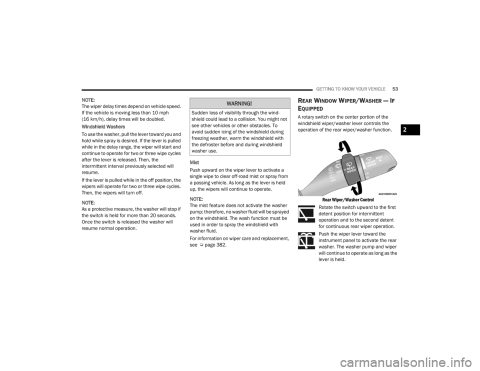 JEEP WRANGLER UNLIMITED 2022 Workshop Manual �:�$�5�1�,�1�*�
�6�X�G�G�H�Q��O�R�V�V��R�I��Y�L�V�L�E�L�O�L�W�\��W�K�U�R�X�J�K��W�K�H��Z�L�Q�G-
shield could lead to a collision. You might not 
see other vehicles or other obstacles. To 
avoid