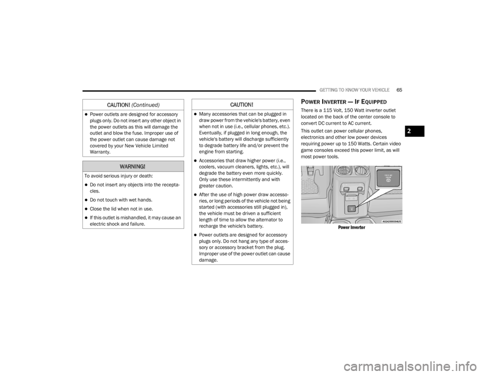 JEEP WRANGLER UNLIMITED 2022 Repair Manual �:�$�5�1�,�1�*�
�7�R��D�Y�R�L�G��V�H�U�L�R�X�V��L�Q�M�X�U�\��R�U��G�H�D�W�K�
Do not insert any objects into the recepta-
cles.
Do not touch with wet hands.
Close the lid when not in us