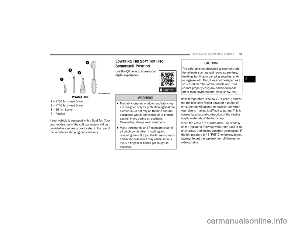 JEEP WRANGLER UNLIMITED 2022 Manual PDF �:�$�5�1�,�1�*�
The fabric quarter windows and fabric top 
are designed only for protection against the 
elements. Do not rely on them to contain 
occupants within the vehicle or to protect 
again