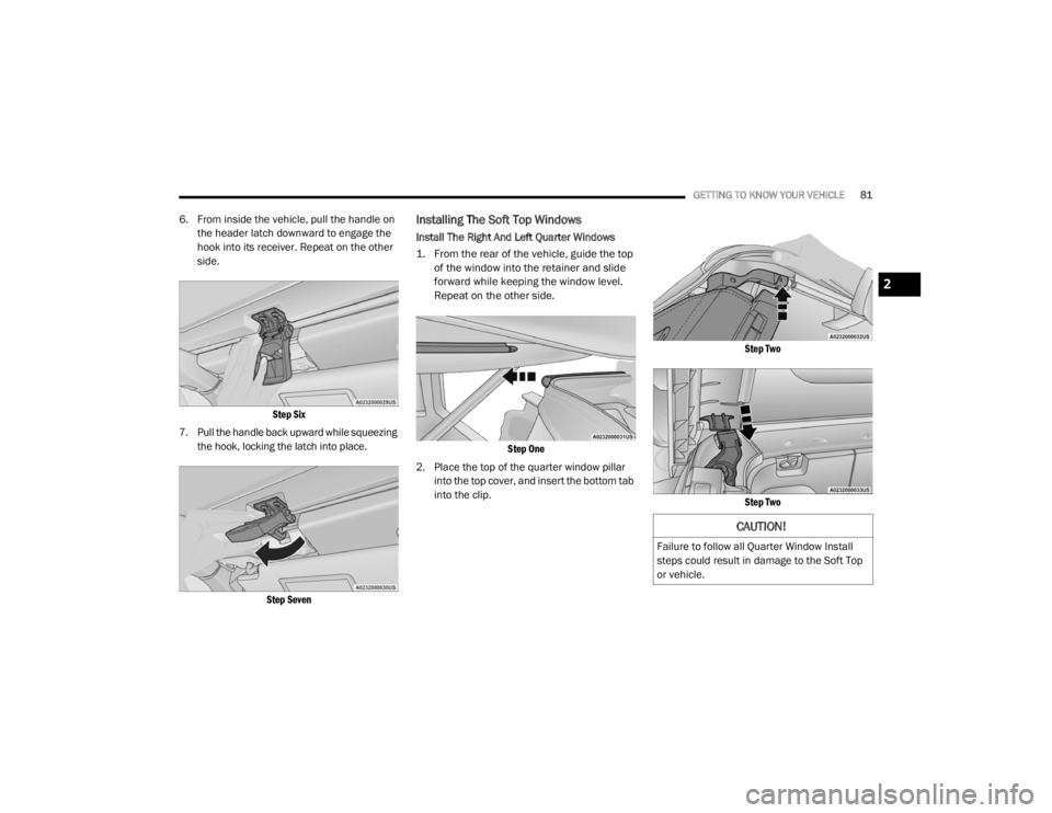 JEEP WRANGLER UNLIMITED 2022 Manual Online 
CAUTION!
Failure to follow all Quarter Window Install 
steps could result in damage to the Soft Top 
or vehicle.
2

21_JL_OM_EN_USC_t.book  Page 81   