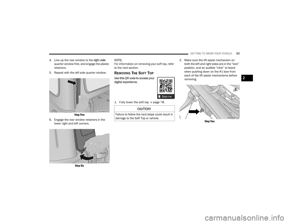 JEEP WRANGLER UNLIMITED 2022 Manual Online 
CAUTION!
Failure to follow the next steps could result in 
damage to the Soft Top or vehicle.
2

21_JL_OM_EN_USC_t.book  Page 83   