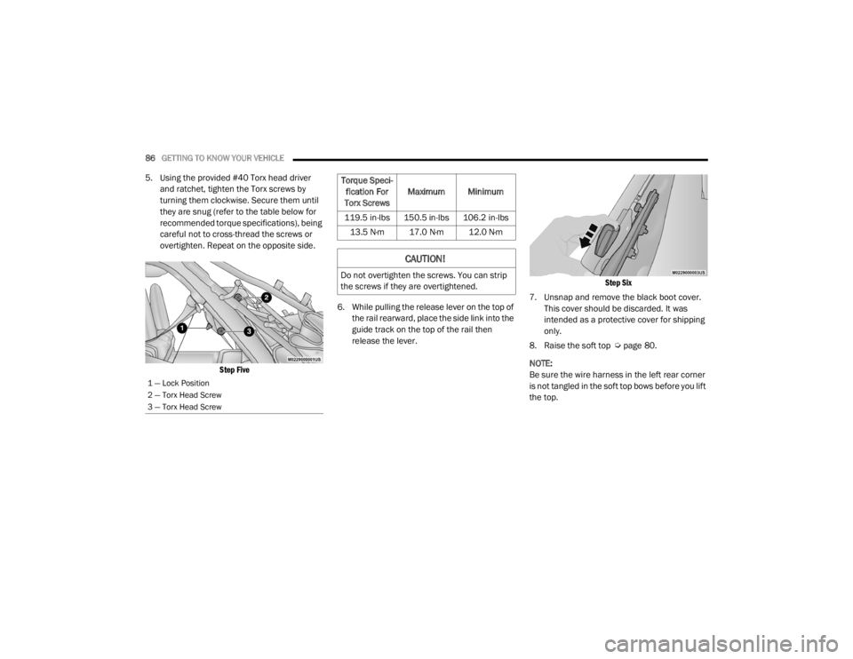 JEEP WRANGLER UNLIMITED 2022 Manual Online �7�R�U�T�X�H��6�S�H�F�L-
fication For 
Torx Screws Maximum Minimum
119.5 in-lbs 150.5 in-lbs 106.2 in-lbs 13.5 N·m 17.0 N·m 12.0 N·m
CAUTION!
Do not overtighten the screws. You can strip 
the scre