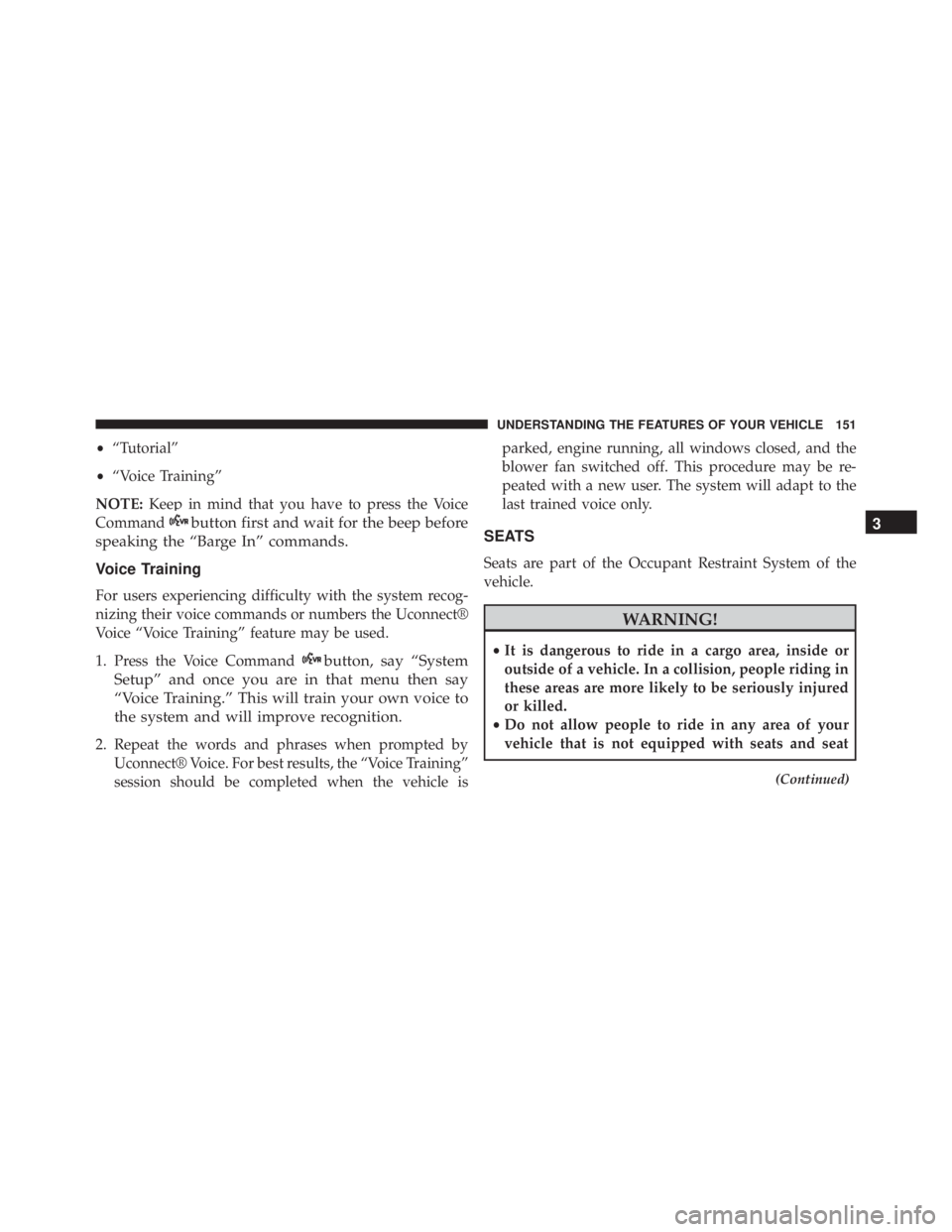 JEEP WRANGLER UNLIMITED SAHARA 2014 Owners Manual •“Tutorial”
• “Voice Training”
NOTE: Keep in mind that you have to press the Voice
Command JEEP WRANGLER UNLIMITED SAHARA 2014 Owners Manual •“Tutorial”
• “Voice Training”
NOTE: Keep in mind that you have to press the Voice
Command