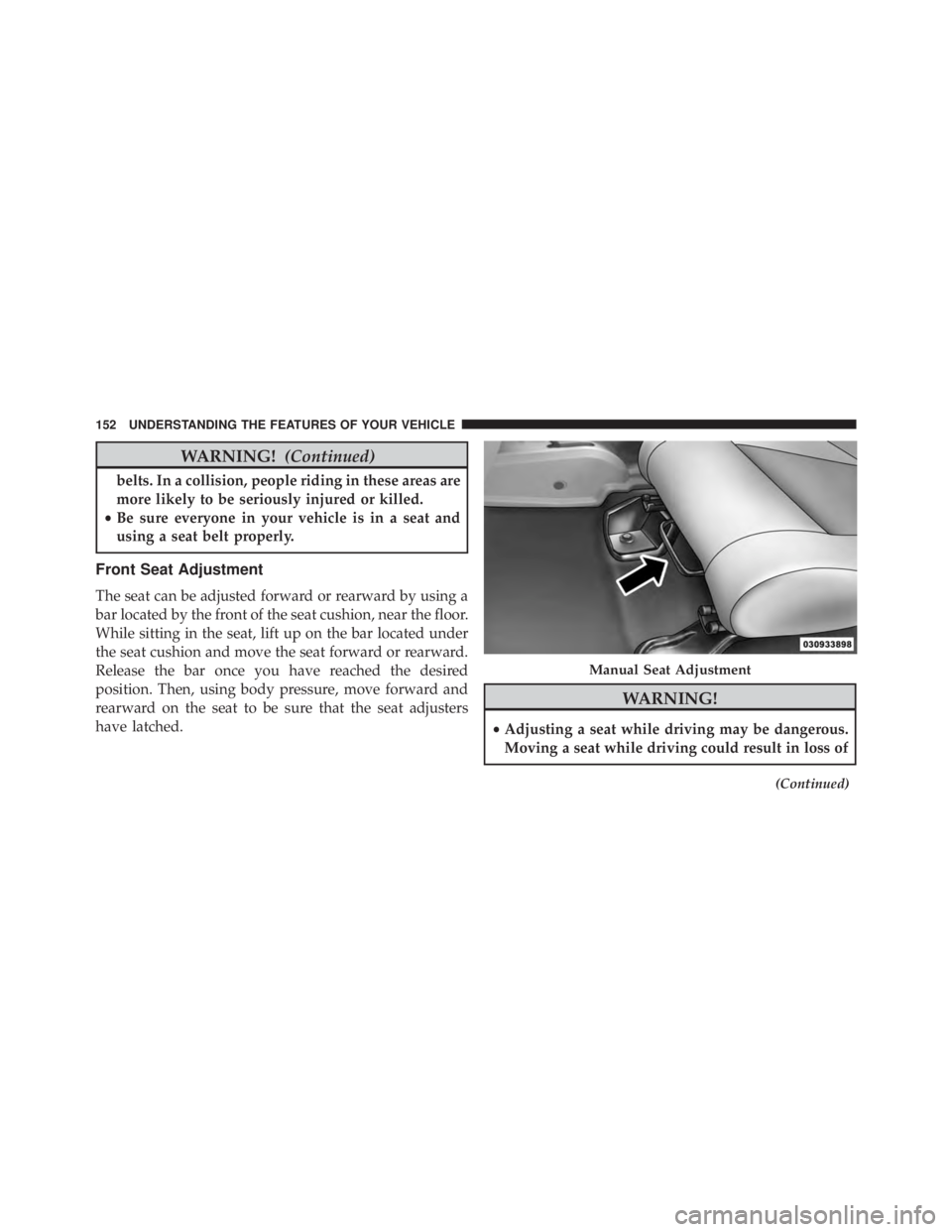JEEP WRANGLER UNLIMITED SAHARA 2014 Owners Manual WARNING!(Continued)
belts. In a collision, people riding in these areas are
more likely to be seriously injured or killed.
• Be sure everyone in your vehicle is in a seat and
using a seat belt prope JEEP WRANGLER UNLIMITED SAHARA 2014 Owners Manual WARNING!(Continued)
belts. In a collision, people riding in these areas are
more likely to be seriously injured or killed.
• Be sure everyone in your vehicle is in a seat and
using a seat belt prope