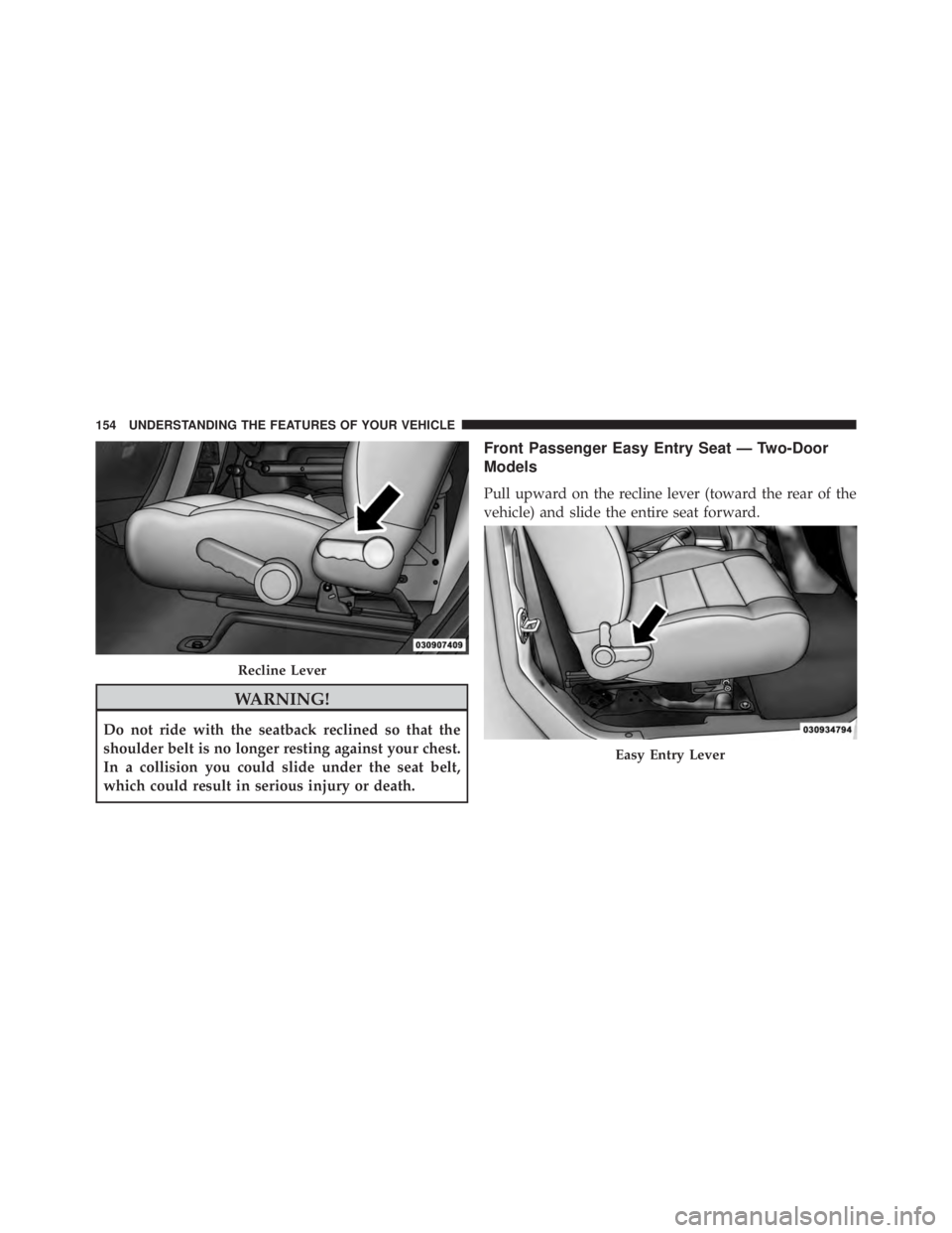 JEEP WRANGLER UNLIMITED SAHARA 2014 Owners Manual WARNING!
Do not ride with the seatback reclined so that the
shoulder belt is no longer resting against your chest.
In a collision you could slide under the seat belt,
which could result in serious inj JEEP WRANGLER UNLIMITED SAHARA 2014 Owners Manual WARNING!
Do not ride with the seatback reclined so that the
shoulder belt is no longer resting against your chest.
In a collision you could slide under the seat belt,
which could result in serious inj