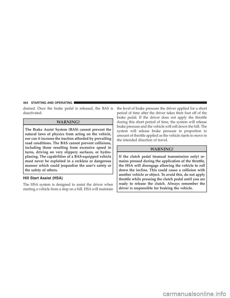 JEEP WRANGLER UNLIMITED SAHARA 2014  Owners Manual desired. Once the brake pedal is released, the BAS is
deactivated. 