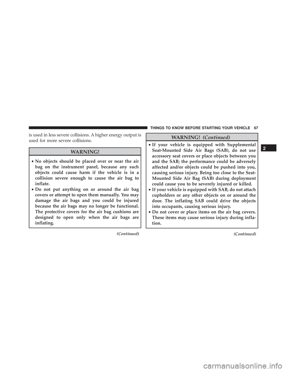 JEEP WRANGLER UNLIMITED SAHARA 2014 Repair Manual is used in less severe collisions. A higher energy output is
used for more severe collisions. 