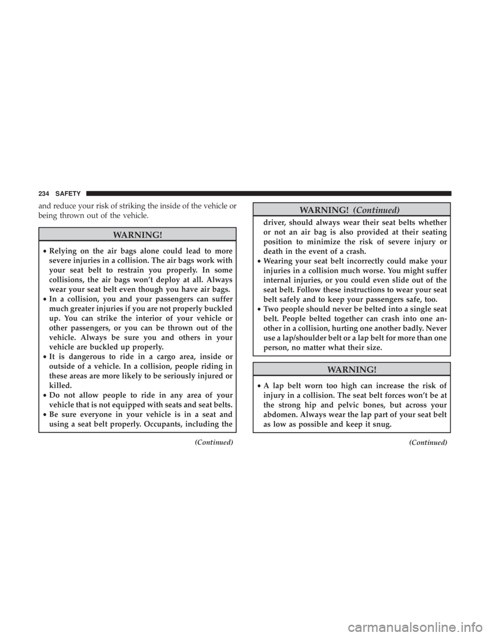 JEEP WRANGLER UNLIMITED SPORT 2016 Owners Manual and reduce your risk of striking the inside of the vehicle or
being thrown out of the vehicle. JEEP WRANGLER UNLIMITED SPORT 2016 Owners Manual and reduce your risk of striking the inside of the vehicle or
being thrown out of the vehicle.