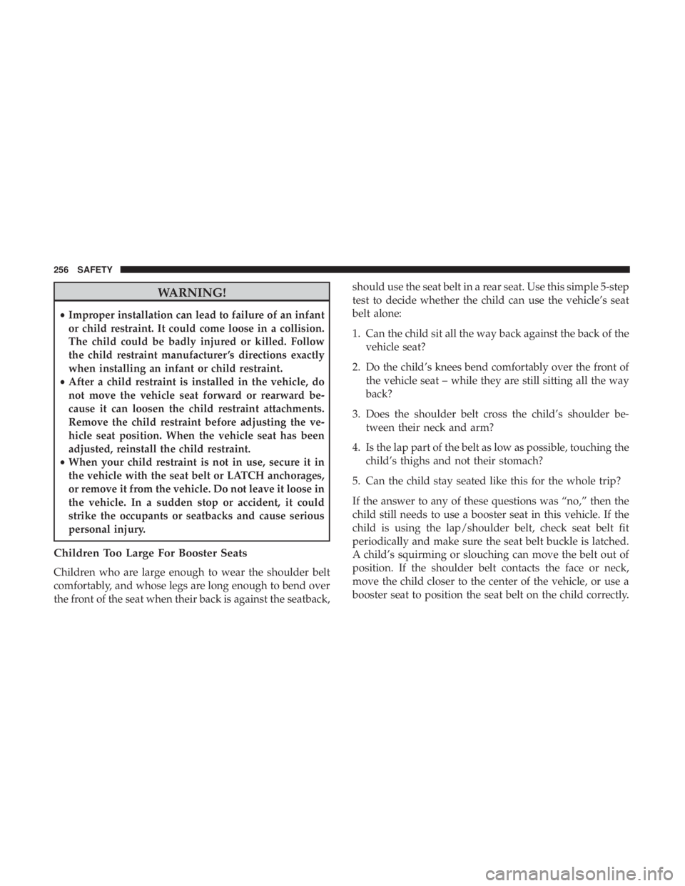 JEEP WRANGLER UNLIMITED SPORT 2016 Owners Manual WARNING!
•Improper installation can lead to failure of an infant
or child restraint. It could come loose in a collision.
The child could be badly injured or killed. Follow
the child restraint manufa JEEP WRANGLER UNLIMITED SPORT 2016 Owners Manual WARNING!
•Improper installation can lead to failure of an infant
or child restraint. It could come loose in a collision.
The child could be badly injured or killed. Follow
the child restraint manufa