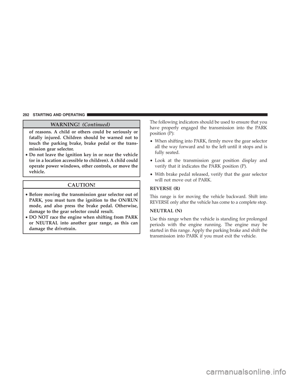 JEEP WRANGLER UNLIMITED SPORT 2016  Owners Manual WARNING!(Continued)
of reasons. A child or others could be seriously or
fatally injured. Children should be warned not to
touch the parking brake, brake pedal or the trans-
mission gear selector.
• 