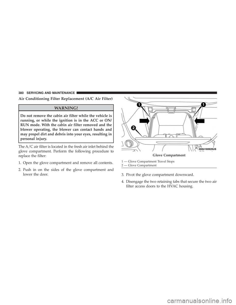 JEEP WRANGLER UNLIMITED SPORT 2016 Owners Manual Air Conditioning Filter Replacement (A/C Air Filter) JEEP WRANGLER UNLIMITED SPORT 2016 Owners Manual Air Conditioning Filter Replacement (A/C Air Filter)