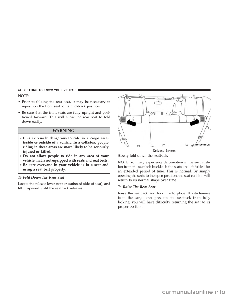 JEEP WRANGLER UNLIMITED SPORT 2016 Service Manual NOTE:
•Prior to folding the rear seat, it may be necessary to
reposition the front seat to its mid-track position.
• Be sure that the front seats are fully upright and posi-
tioned forward. This w