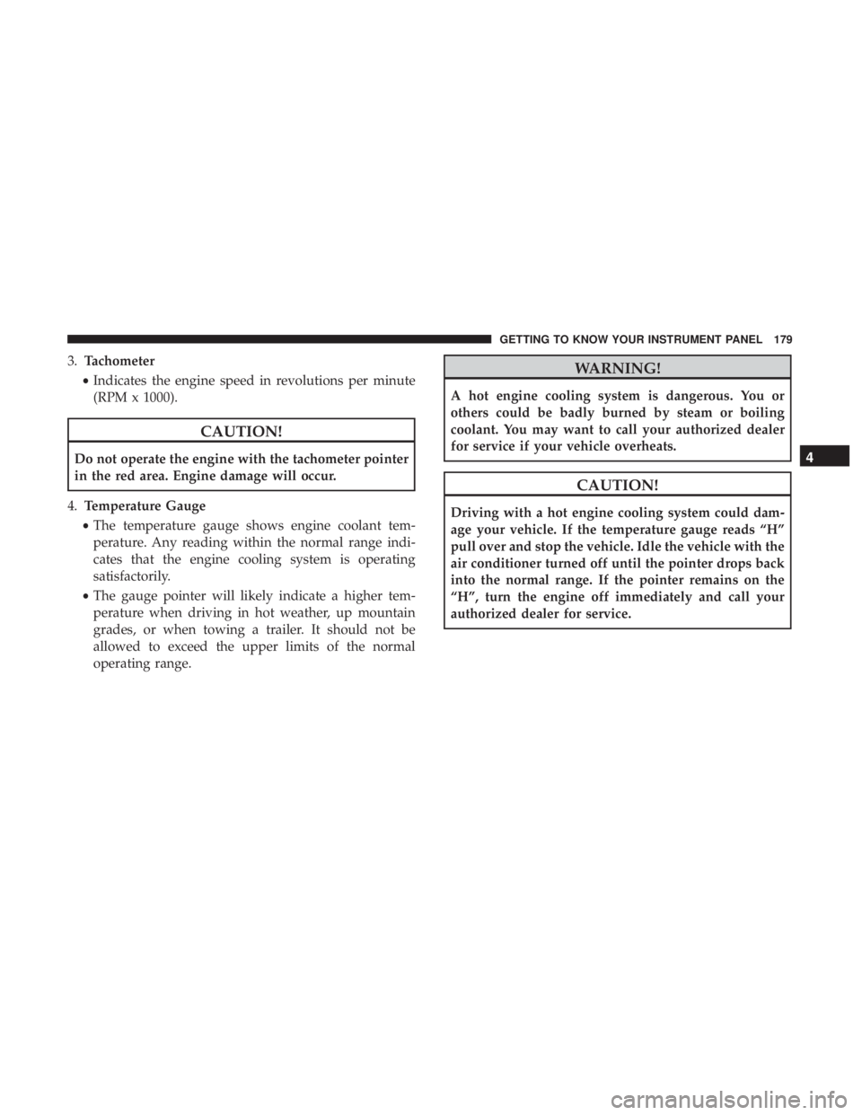 JEEP WRANGLER UNLIMITED 2017  Owners Manual 3.Tachometer
• Indicates the engine speed in revolutions per minute
(RPM x 1000). 