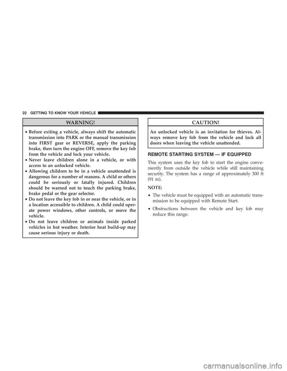 JEEP WRANGLER UNLIMITED 2017  Owners Manual WARNING!
•Before exiting a vehicle, always shift the automatic
transmission into PARK or the manual transmission
into FIRST gear or REVERSE, apply the parking
brake, then turn the engine OFF, remove