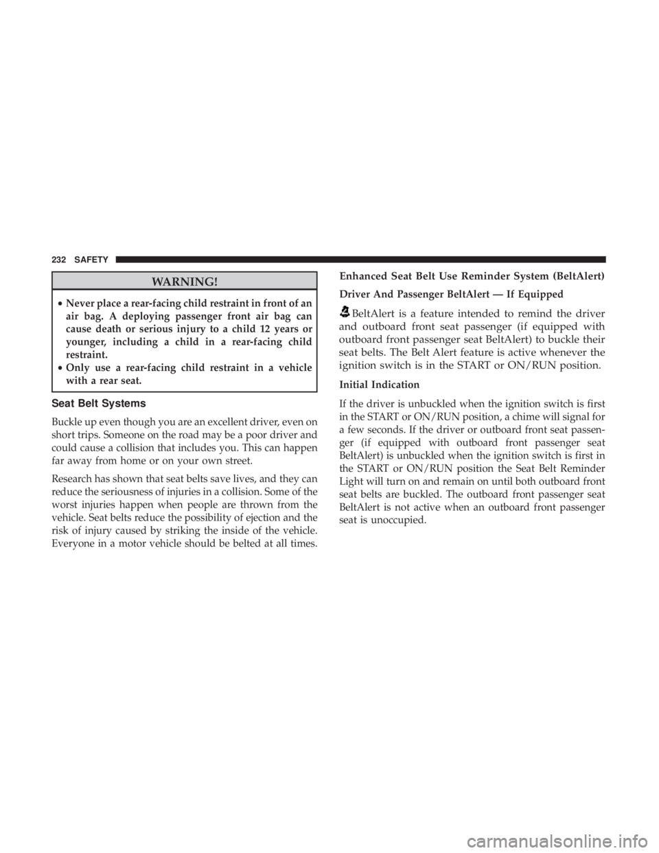 JEEP WRANGLER UNLIMITED 2017 Owners Manual WARNING!
•Never place a rear-facing child restraint in front of an
air bag. A deploying passenger front air bag can
cause death or serious injury to a child 12 years or
younger, including a child in JEEP WRANGLER UNLIMITED 2017 Owners Manual WARNING!
•Never place a rear-facing child restraint in front of an
air bag. A deploying passenger front air bag can
cause death or serious injury to a child 12 years or
younger, including a child in