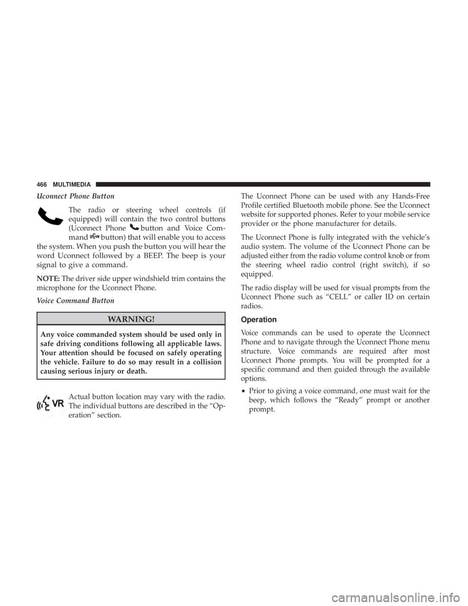 JEEP WRANGLER UNLIMITED 2017  Owners Manual Uconnect Phone ButtonThe radio or steering wheel controls (if
equipped) will contain the two control buttons
(Uconnect Phone 