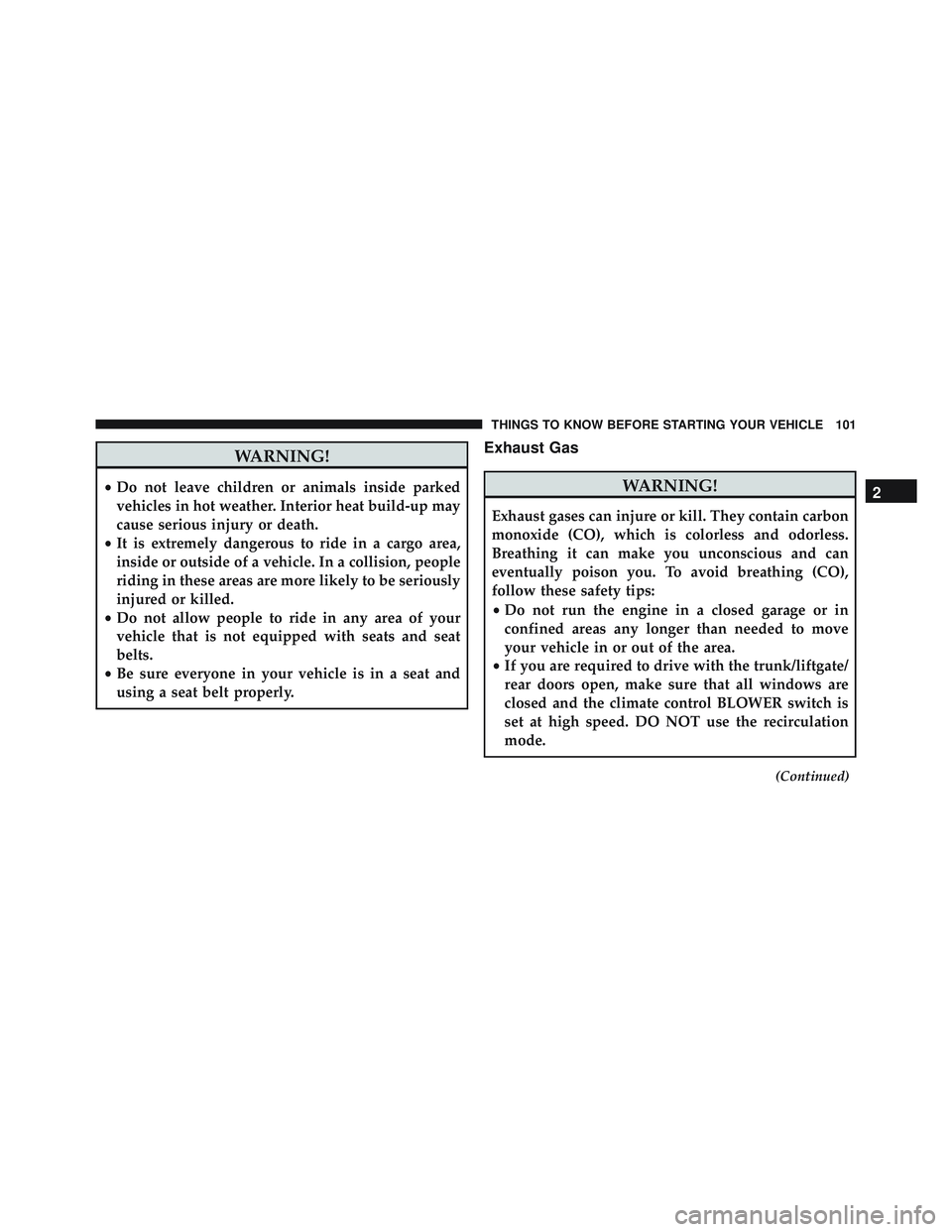 JEEP WRANGLER UNLIMITED 2015  Owners Manual WARNING!
•Do not leave children or animals inside parked
vehicles in hot weather. Interior heat build-up may
cause serious injury or death.
• It is extremely dangerous to ride in a cargo area,
ins