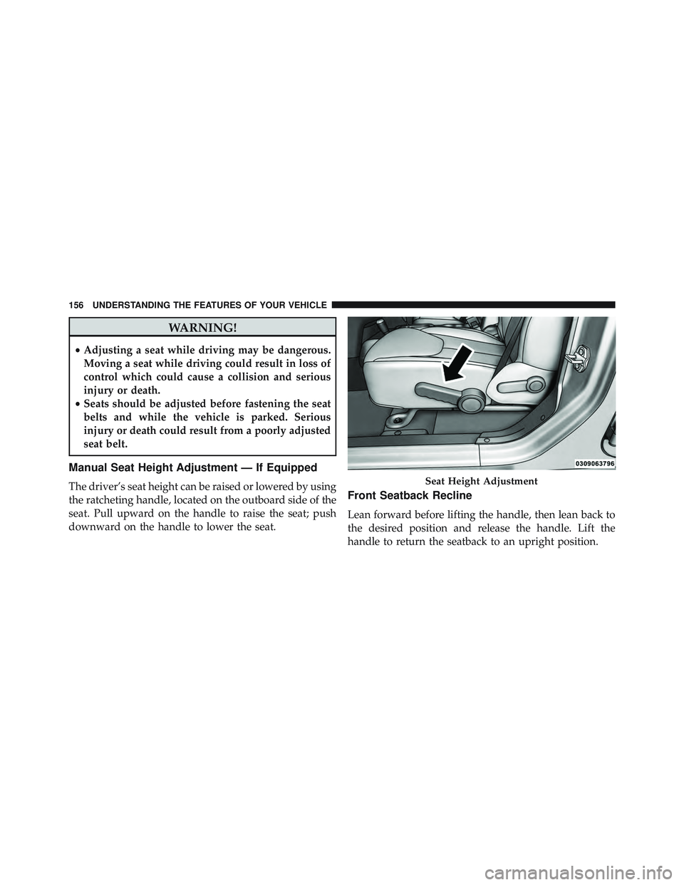 JEEP WRANGLER UNLIMITED 2015 Owners Manual WARNING!
•Adjusting a seat while driving may be dangerous.
Moving a seat while driving could result in loss of
control which could cause a collision and serious
injury or death.
• Seats should be JEEP WRANGLER UNLIMITED 2015 Owners Manual WARNING!
•Adjusting a seat while driving may be dangerous.
Moving a seat while driving could result in loss of
control which could cause a collision and serious
injury or death.
• Seats should be
