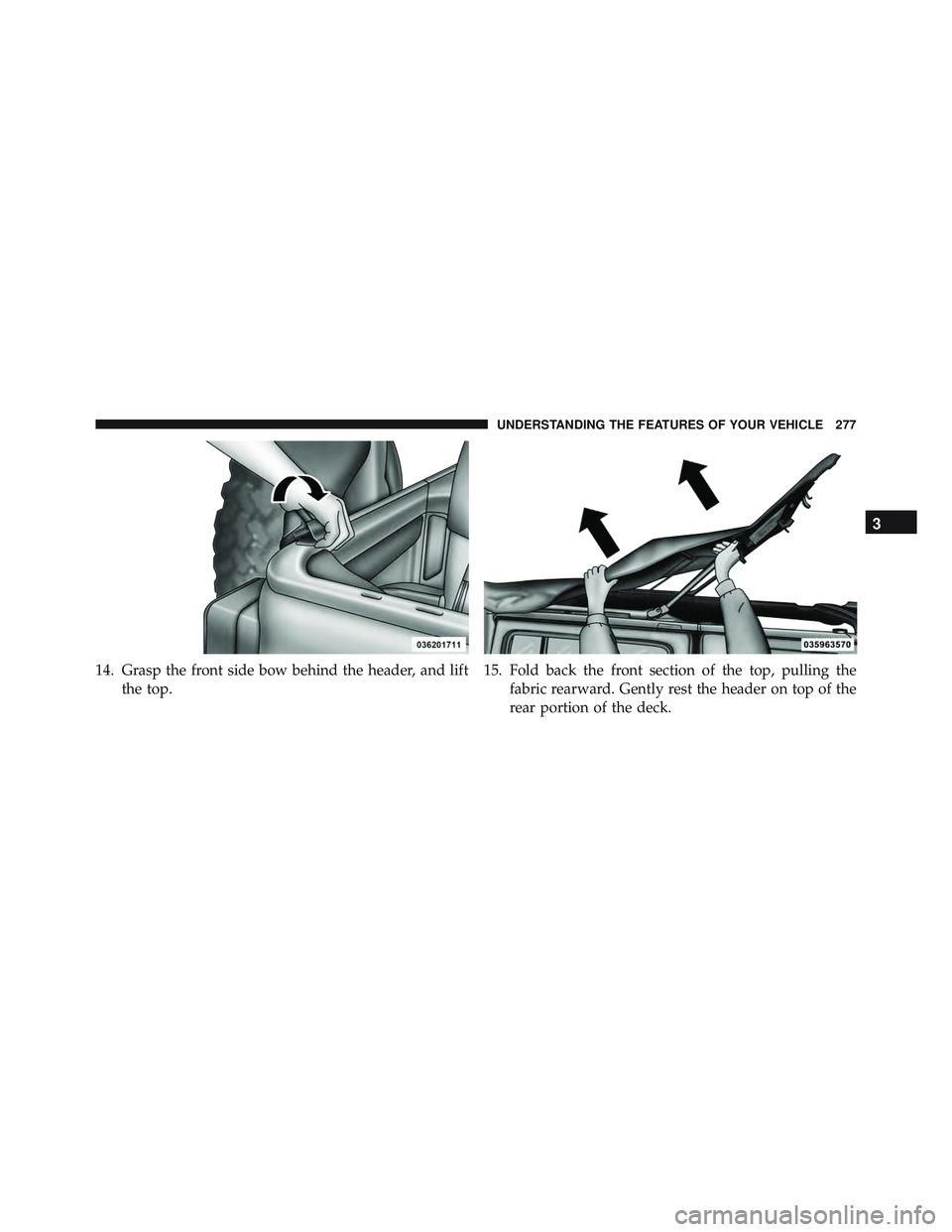JEEP WRANGLER UNLIMITED 2015 Owners Manual 3
UNDERSTANDING THE FEATURES OF YOUR VEHICLE 277 JEEP WRANGLER UNLIMITED 2015 Owners Manual 3
UNDERSTANDING THE FEATURES OF YOUR VEHICLE 277