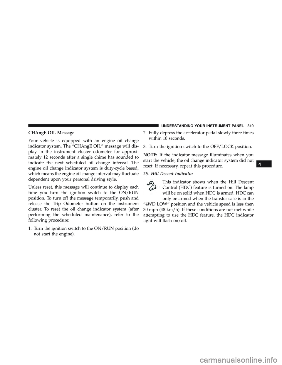 JEEP WRANGLER UNLIMITED 2015 Owners Manual 4
UNDERSTANDING YOUR INSTRUMENT PANEL 319 JEEP WRANGLER UNLIMITED 2015 Owners Manual 4
UNDERSTANDING YOUR INSTRUMENT PANEL 319