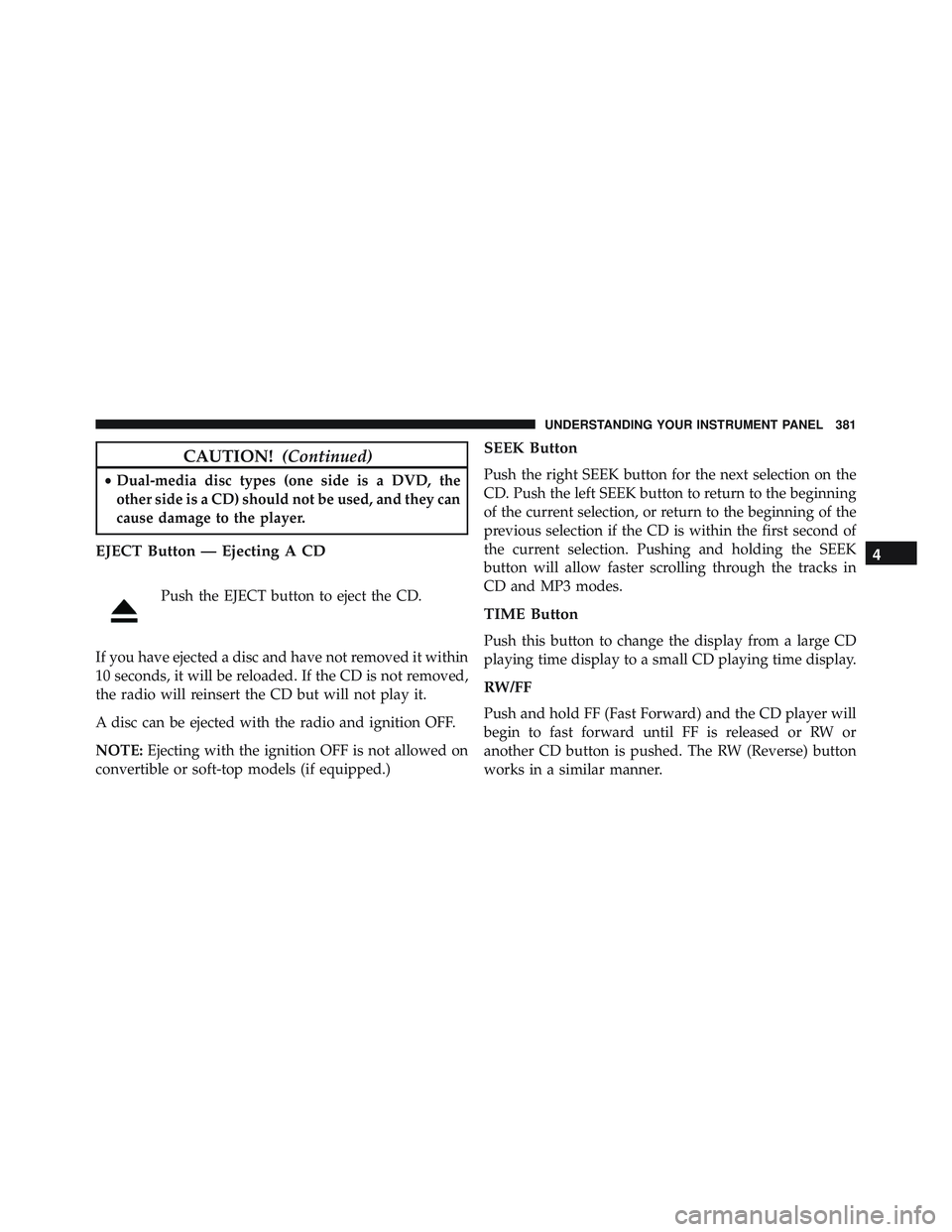 JEEP WRANGLER UNLIMITED 2015 Owners Manual 4
UNDERSTANDING YOUR INSTRUMENT PANEL 381 JEEP WRANGLER UNLIMITED 2015 Owners Manual 4
UNDERSTANDING YOUR INSTRUMENT PANEL 381