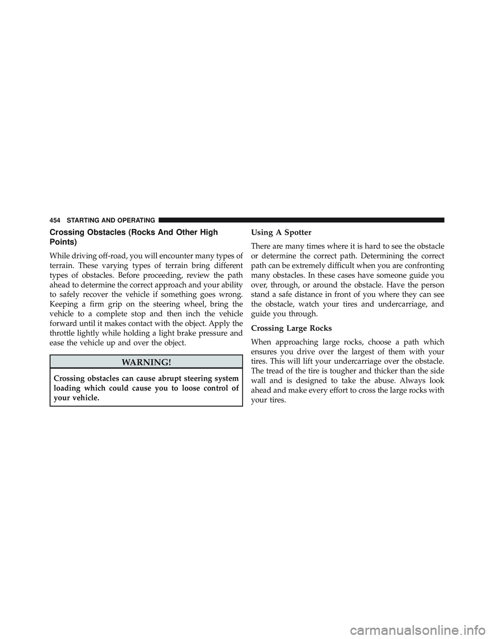 JEEP WRANGLER UNLIMITED 2015  Owners Manual Crossing Obstacles (Rocks And Other High
Points)
While driving off-road, you will encounter many types of
terrain. These varying types of terrain bring different
types of obstacles. Before proceeding,