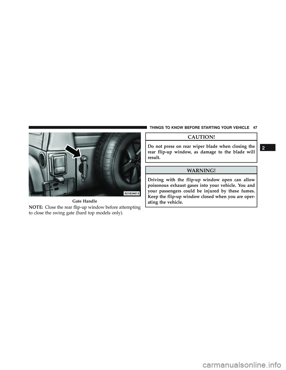 JEEP WRANGLER UNLIMITED 2015 Service Manual NOTE:Close the rear flip-up window before attempting
to close the swing gate (hard top models only). JEEP WRANGLER UNLIMITED 2015 Service Manual NOTE:Close the rear flip-up window before attempting
to close the swing gate (hard top models only).