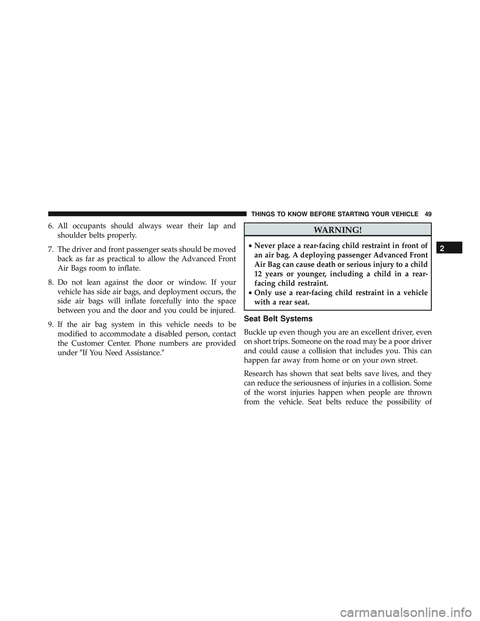 JEEP WRANGLER UNLIMITED 2015 Workshop Manual 6. All occupants should always wear their lap andshoulder belts properly.
7. The driver and front passenger seats should be moved back as far as practical to allow the Advanced Front
Air Bags room to 