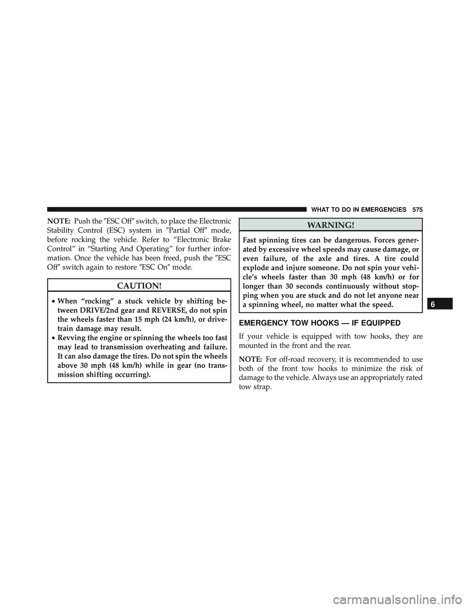 JEEP WRANGLER UNLIMITED 2015  Owners Manual NOTE:Push the ESC Off switch, to place the Electronic
Stability Control (ESC) system in Partial Offmode,
before rocking the vehicle. Refer to “Electronic Brake
Control” in “Starting And Oper
