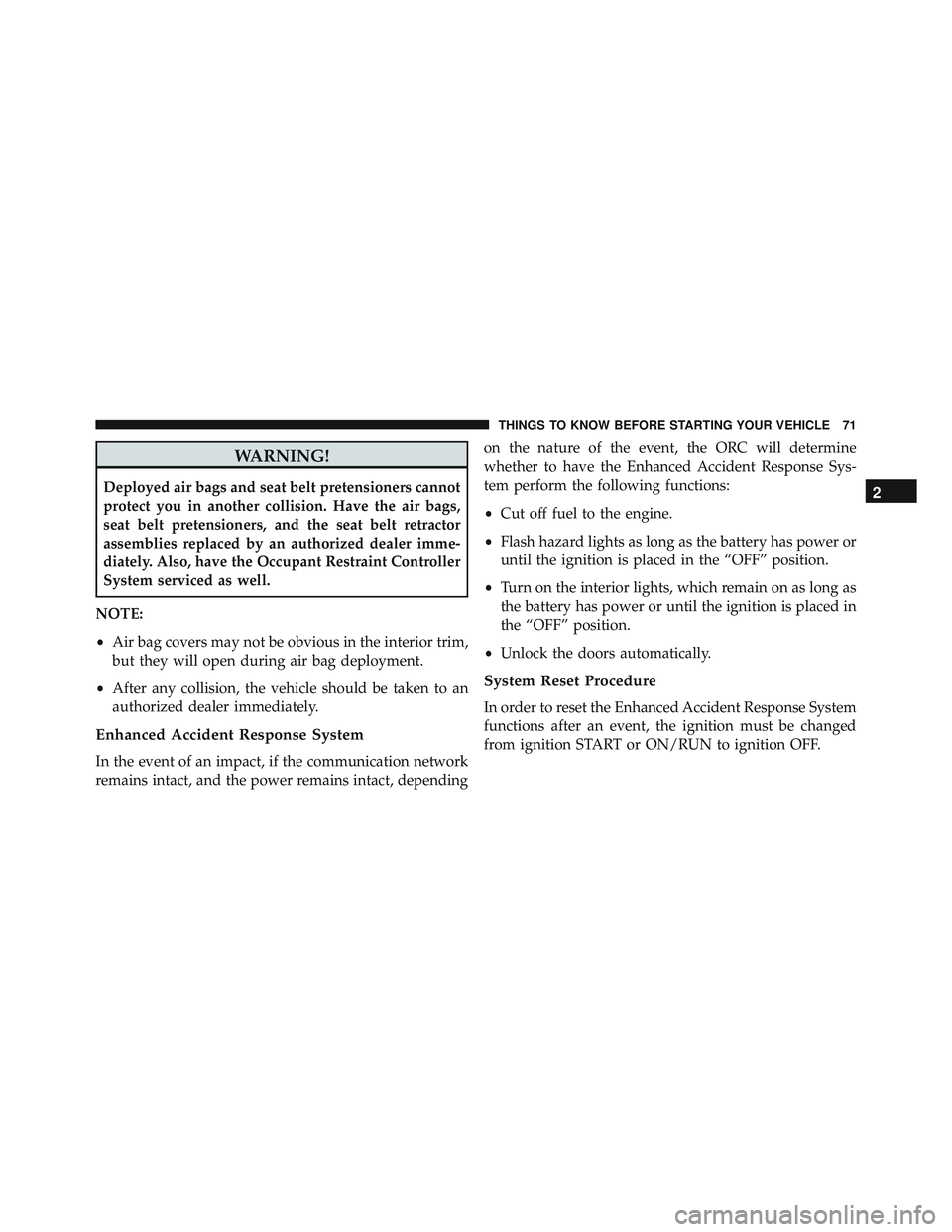 JEEP WRANGLER UNLIMITED 2015 Manual PDF WARNING!
Deployed air bags and seat belt pretensioners cannot
protect you in another collision. Have the air bags,
seat belt pretensioners, and the seat belt retractor
assemblies replaced by an author JEEP WRANGLER UNLIMITED 2015 Manual PDF WARNING!
Deployed air bags and seat belt pretensioners cannot
protect you in another collision. Have the air bags,
seat belt pretensioners, and the seat belt retractor
assemblies replaced by an author