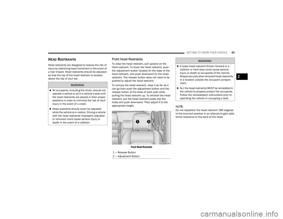 JEEP WRANGLER 4XE 2022  Owners Manual �:�$�5�1�,�1�*�
All occupants, including the driver, should not 
operate a vehicle or sit in a vehicle’s seat until 
the head restraints are placed in their proper 
positions in order to minimiz