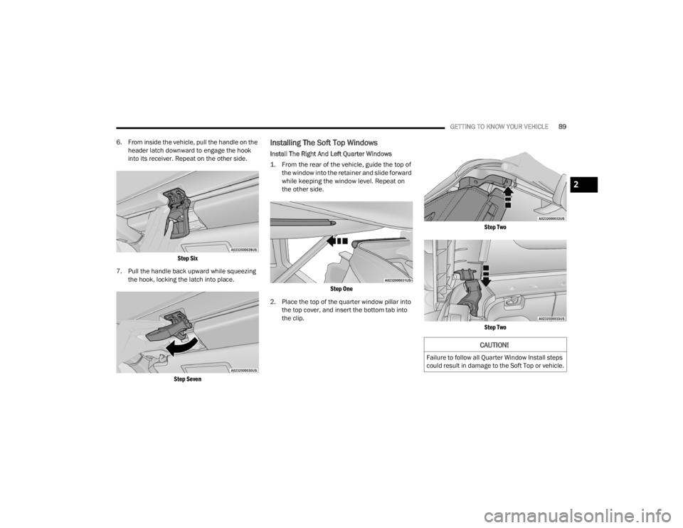 JEEP WRANGLER 4XE 2022 Manual Online 
CAUTION!
Failure to follow all Quarter Window Install steps 
could result in damage to the Soft Top or vehicle.
2

22_JL_OM_EN_USC_t.book  Page 89   