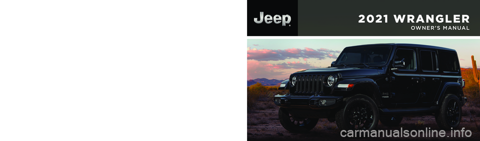 JEEP WRANGLER 4XE 2021  Owners Manual OWNER’S MANUAL
Fourth Edition  21_JL_OM_EN_USC
mopar.com/om
U. S. 
owners.mopar.ca
Canada
2021 WRANGLER
2021 WRANGLER
©2021 FCA US LLC . All Rights Reserved. Tous droits réservés.  Jeep is a regi