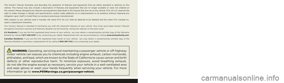 JEEP WRANGLER 4XE 2021 Owners Manual The driver’s primary responsibility is the safe operation of the vehicle. Driving while distracted can result in loss of vehicle control,
resulting in an accident and personal injury. FCA US LLC st JEEP WRANGLER 4XE 2021 Owners Manual The driver’s primary responsibility is the safe operation of the vehicle. Driving while distracted can result in loss of vehicle control,
resulting in an accident and personal injury. FCA US LLC st