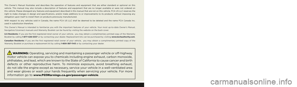 JEEP WRANGLER 4XE 2021  Owners Manual The driver’s primary responsibility is the safe operation of the vehicle. Driving while distracted can result in loss of vehicle control, 
resulting in an accident and personal injury. FCA US LLC st