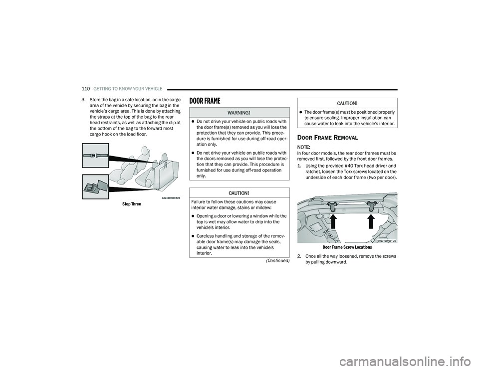 JEEP WRANGLER 4XE 2021  Owners Manual �:�$�5�1�,�1�*�
Do not drive your vehicle on public roads with 
the door frame(syf��U�H�P�R�Y�H�G��D�V��\�R�X��Z�L�O�O��O�R�V�H��W�K�H� 
protection that they can provide. This proce-
dure is