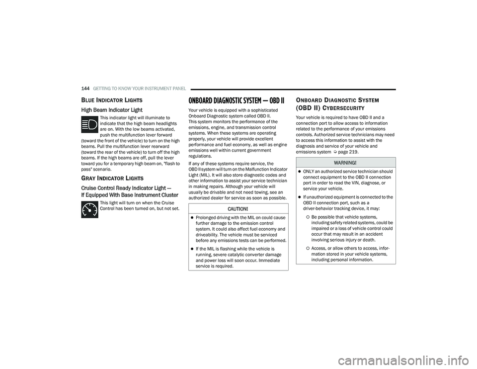 JEEP WRANGLER 4XE 2021  Owners Manual �&�$�8�7�,�2�1�
Prolonged driving with the MIL on could cause 
further damage to the emission control 
system. It could also affect fuel economy and 
driveability. The vehicle must be serviced 
be