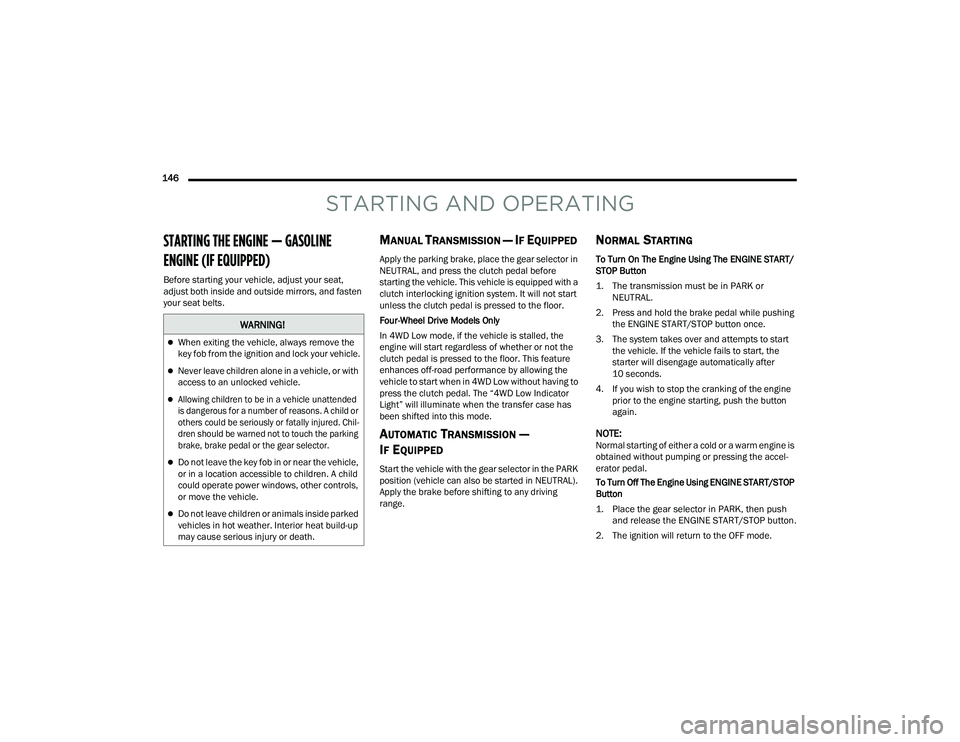 JEEP WRANGLER 4XE 2021  Owners Manual �:�$�5�1�,�1�*�
When exiting the vehicle, always remove the 
key fob from the ignition and lock your vehicle.
Never leave children alone in a vehicle, or with 
access to an unlocked vehicle.

